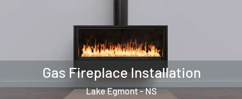  Gas Fireplace Installation Lake Egmont - NS