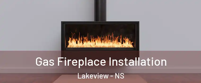  Gas Fireplace Installation Lakeview - NS
