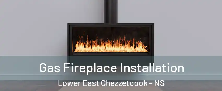  Gas Fireplace Installation Lower East Chezzetcook - NS