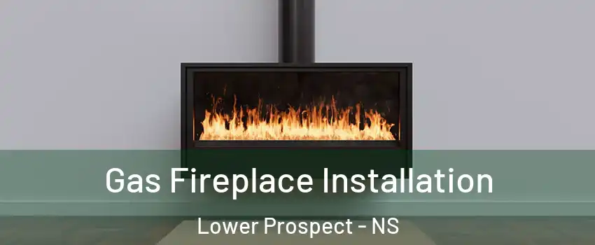  Gas Fireplace Installation Lower Prospect - NS
