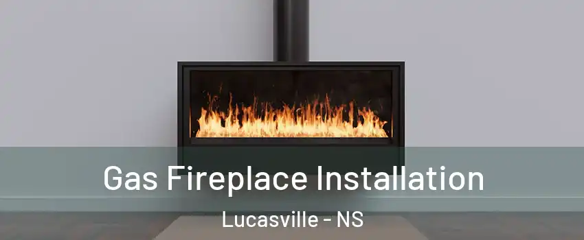  Gas Fireplace Installation Lucasville - NS