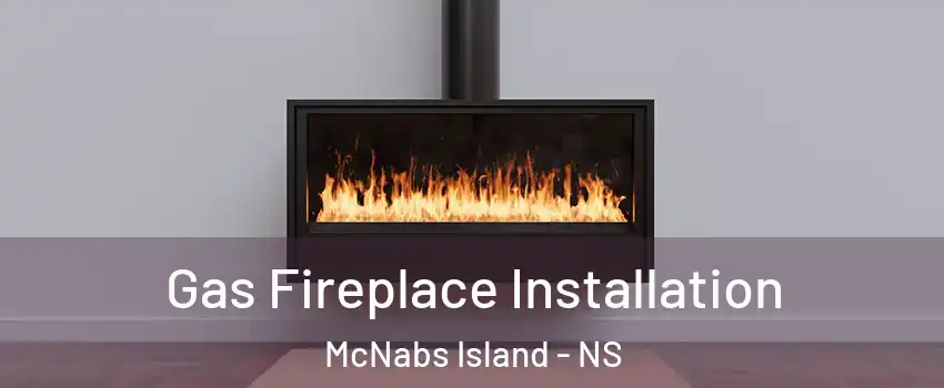  Gas Fireplace Installation McNabs Island - NS