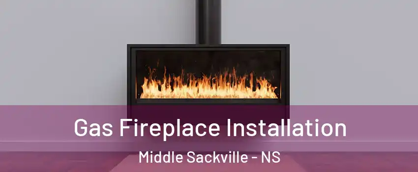  Gas Fireplace Installation Middle Sackville - NS