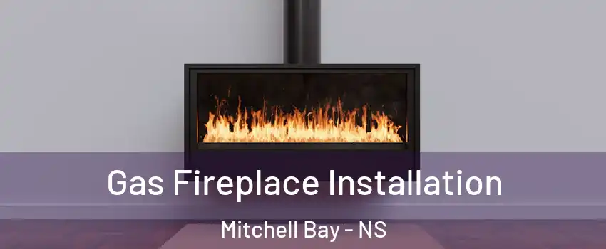  Gas Fireplace Installation Mitchell Bay - NS