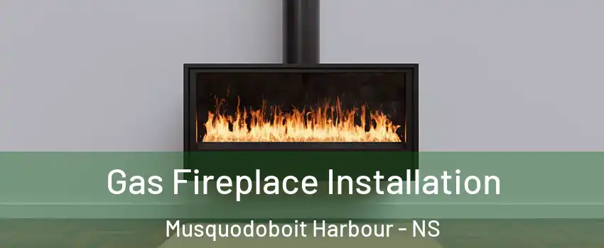  Gas Fireplace Installation Musquodoboit Harbour - NS