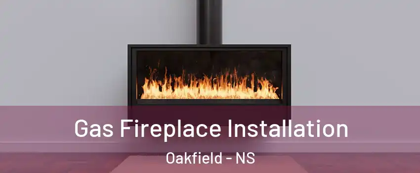  Gas Fireplace Installation Oakfield - NS