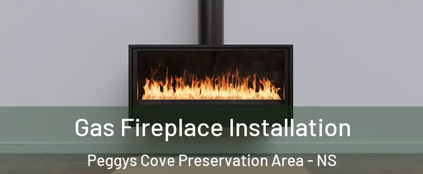  Gas Fireplace Installation Peggys Cove Preservation Area - NS