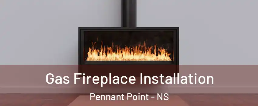  Gas Fireplace Installation Pennant Point - NS