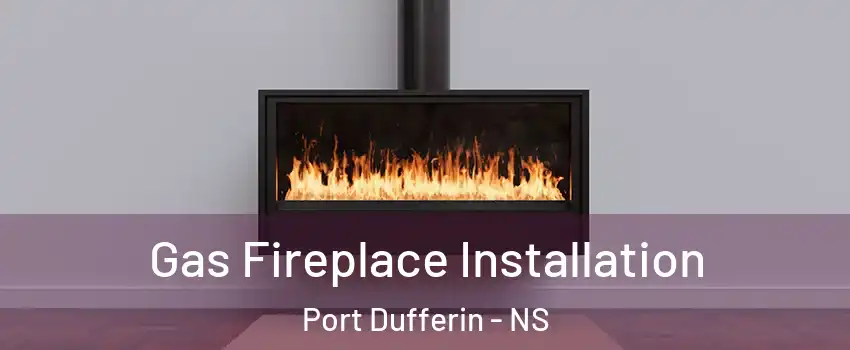  Gas Fireplace Installation Port Dufferin - NS