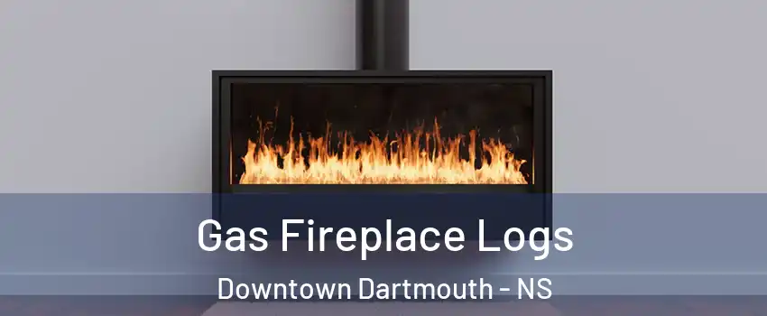  Gas Fireplace Logs Downtown Dartmouth - NS