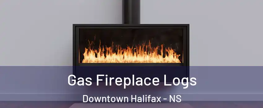  Gas Fireplace Logs Downtown Halifax - NS