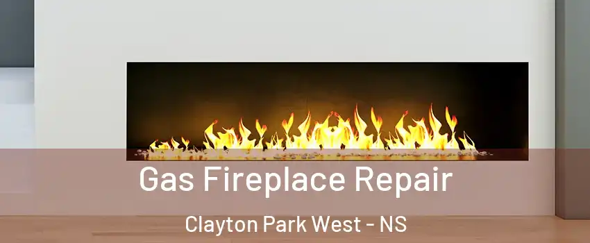  Gas Fireplace Repair Clayton Park West - NS