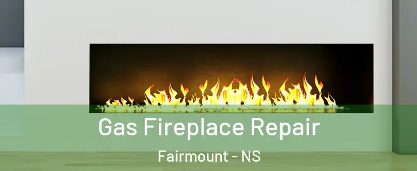  Gas Fireplace Repair Fairmount - NS