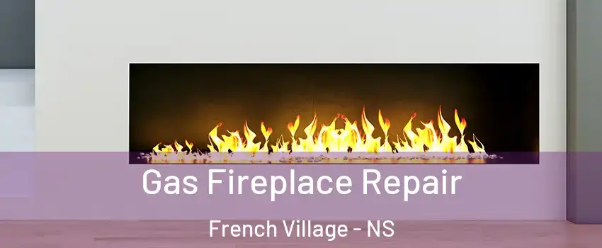  Gas Fireplace Repair French Village - NS