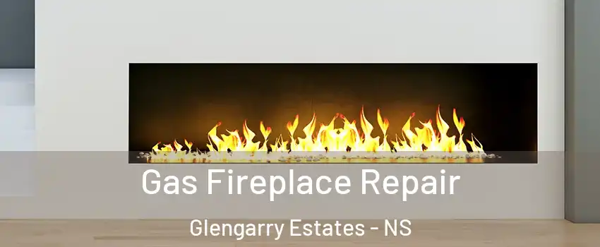  Gas Fireplace Repair Glengarry Estates - NS