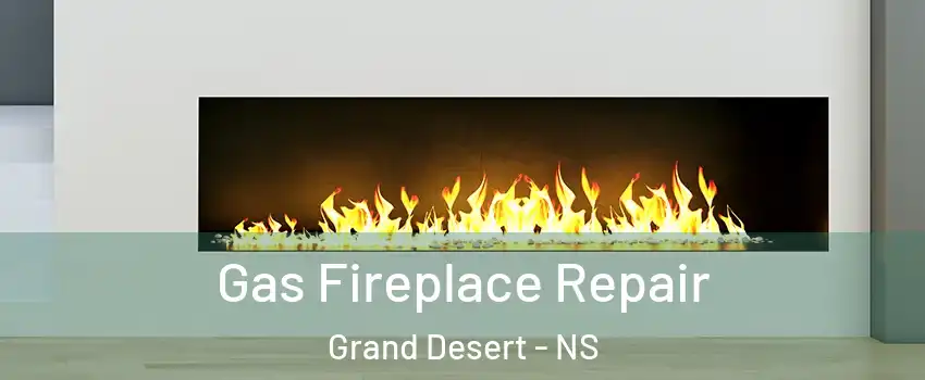  Gas Fireplace Repair Grand Desert - NS
