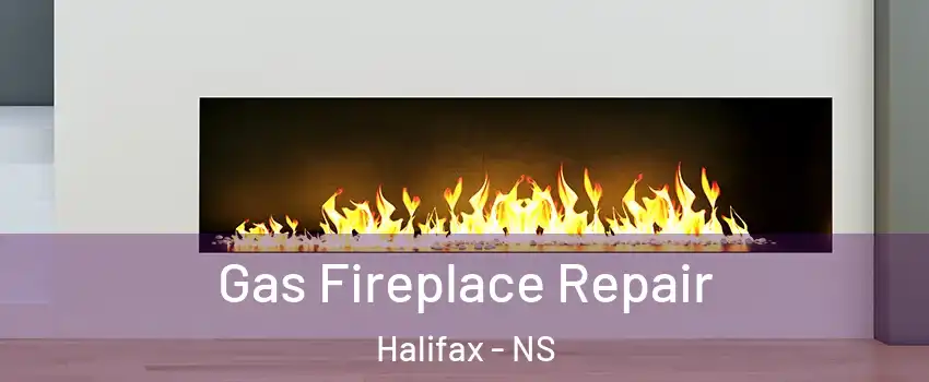  Gas Fireplace Repair Halifax - NS