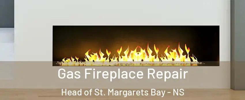  Gas Fireplace Repair Head of St. Margarets Bay - NS