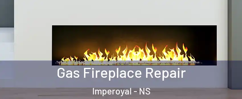  Gas Fireplace Repair Imperoyal - NS