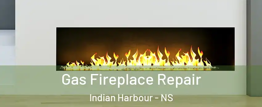  Gas Fireplace Repair Indian Harbour - NS
