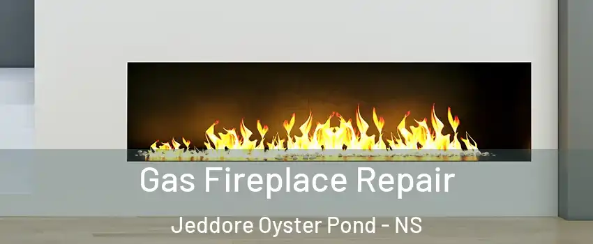  Gas Fireplace Repair Jeddore Oyster Pond - NS
