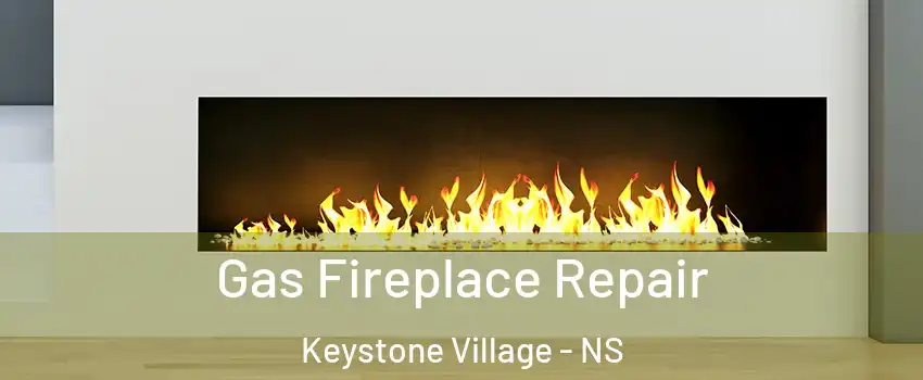  Gas Fireplace Repair Keystone Village - NS