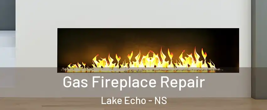  Gas Fireplace Repair Lake Echo - NS