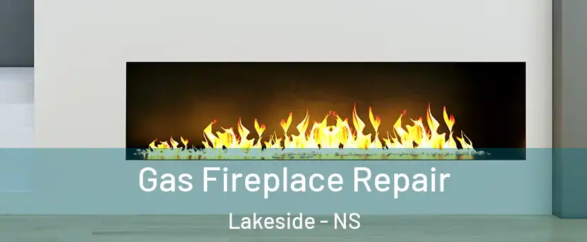  Gas Fireplace Repair Lakeside - NS