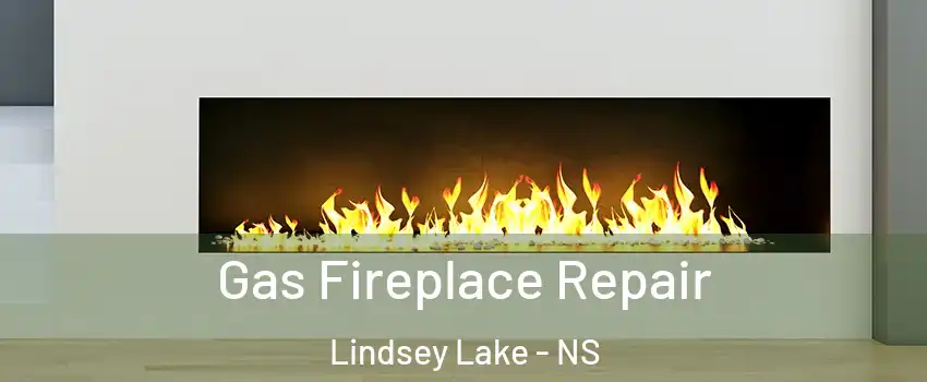  Gas Fireplace Repair Lindsey Lake - NS