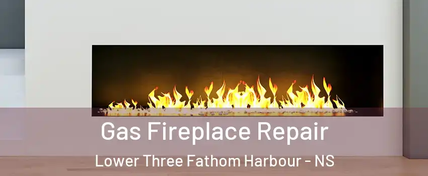  Gas Fireplace Repair Lower Three Fathom Harbour - NS