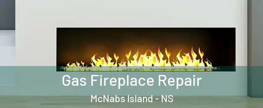  Gas Fireplace Repair McNabs Island - NS