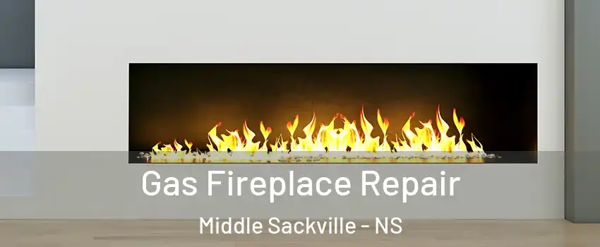  Gas Fireplace Repair Middle Sackville - NS
