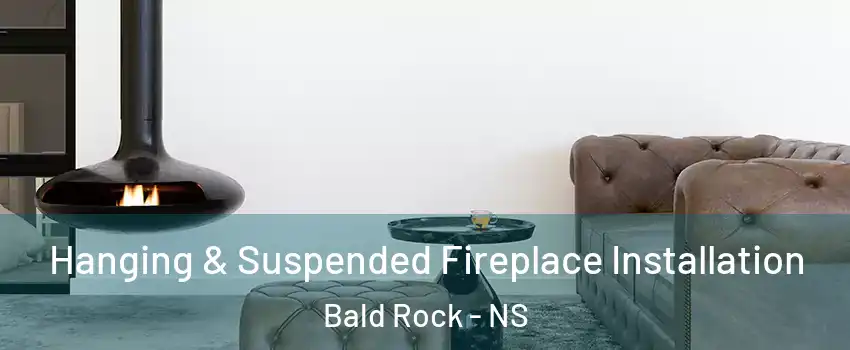  Hanging & Suspended Fireplace Installation Bald Rock - NS