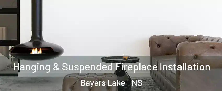  Hanging & Suspended Fireplace Installation Bayers Lake - NS