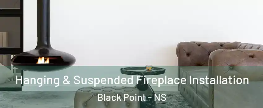  Hanging & Suspended Fireplace Installation Black Point - NS