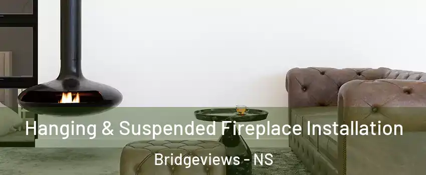  Hanging & Suspended Fireplace Installation Bridgeviews - NS
