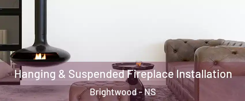  Hanging & Suspended Fireplace Installation Brightwood - NS
