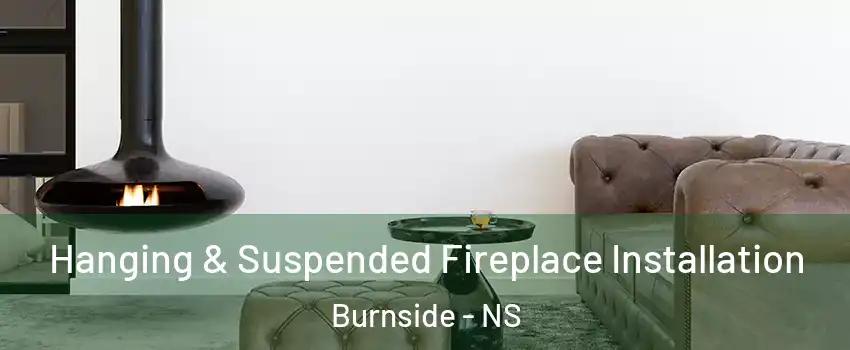  Hanging & Suspended Fireplace Installation Burnside - NS
