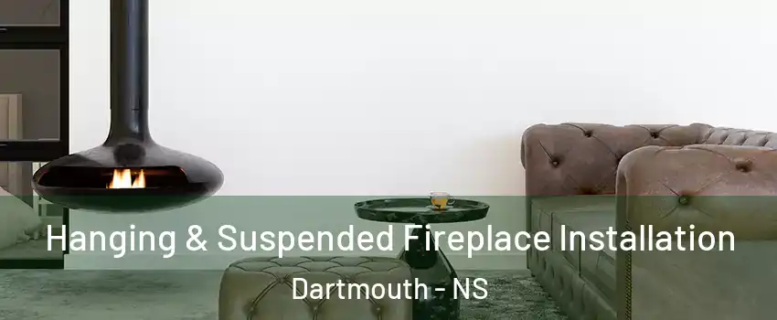  Hanging & Suspended Fireplace Installation Dartmouth - NS