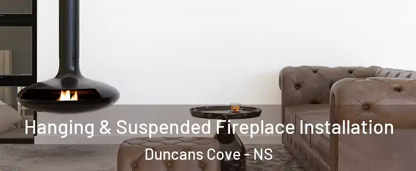  Hanging & Suspended Fireplace Installation Duncans Cove - NS