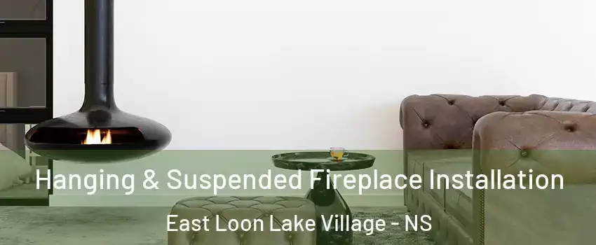  Hanging & Suspended Fireplace Installation East Loon Lake Village - NS