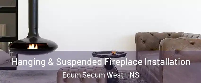  Hanging & Suspended Fireplace Installation Ecum Secum West - NS
