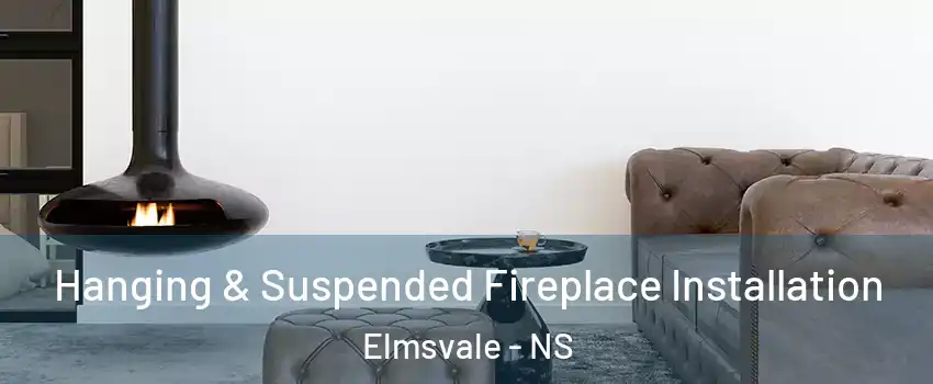 Hanging & Suspended Fireplace Installation Elmsvale - NS