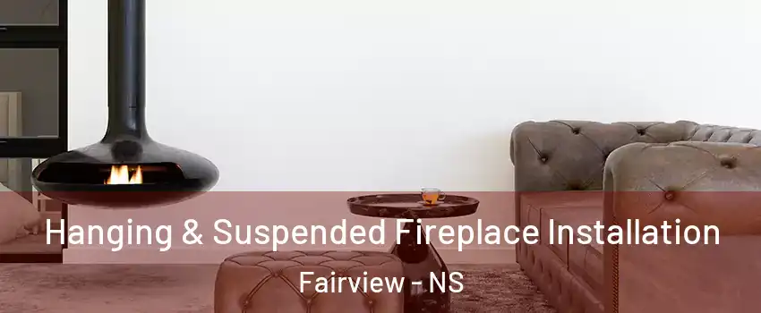  Hanging & Suspended Fireplace Installation Fairview - NS
