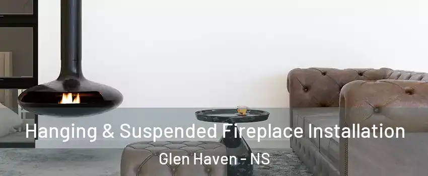  Hanging & Suspended Fireplace Installation Glen Haven - NS