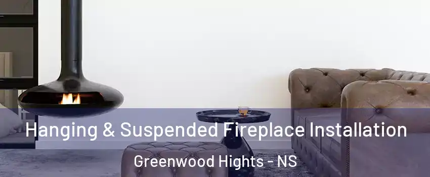  Hanging & Suspended Fireplace Installation Greenwood Hights - NS