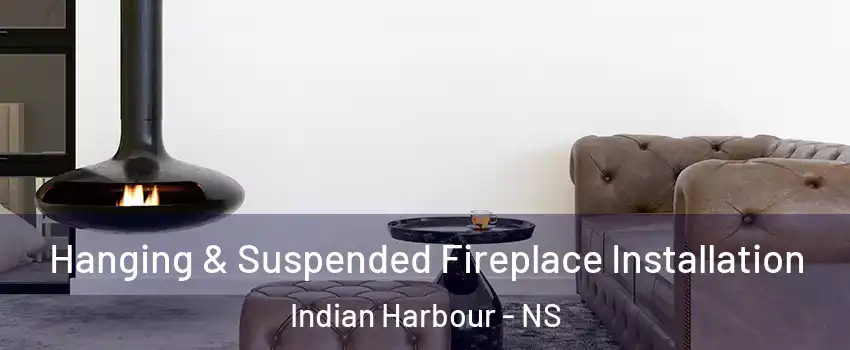  Hanging & Suspended Fireplace Installation Indian Harbour - NS
