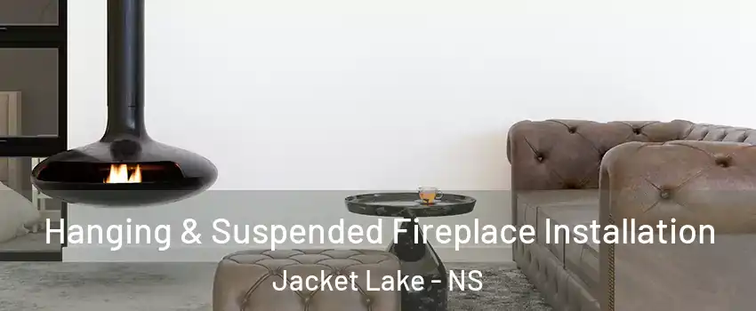  Hanging & Suspended Fireplace Installation Jacket Lake - NS