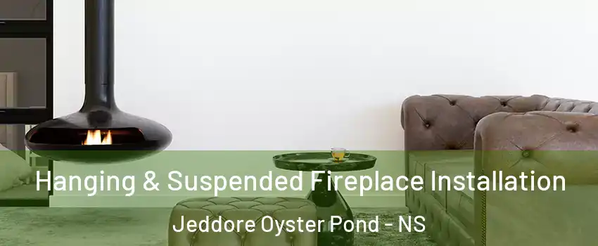  Hanging & Suspended Fireplace Installation Jeddore Oyster Pond - NS