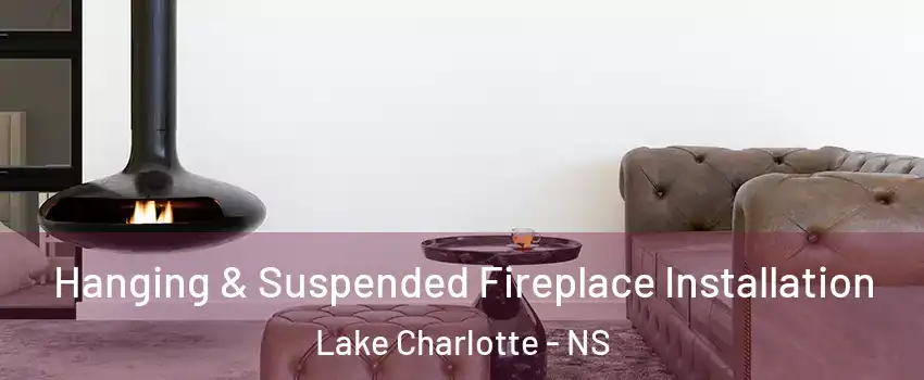  Hanging & Suspended Fireplace Installation Lake Charlotte - NS